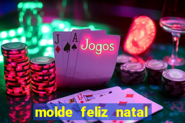 molde feliz natal para imprimir